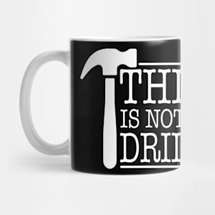 This is Not A Drill Novelty Tools Hammer Builder Woodworking Mug